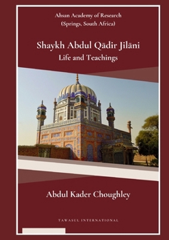 Shaykh Abdul Qadir Jilani Life and Teachings