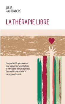 Paperback La thérapie libre: La Thérapie de LIBération et Résilience Emotionnelle [French] Book