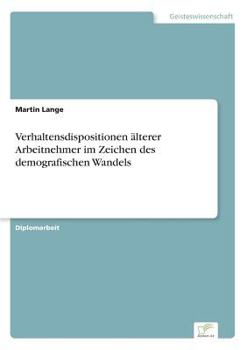 Paperback Verhaltensdispositionen älterer Arbeitnehmer im Zeichen des demografischen Wandels [German] Book