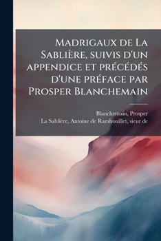 Paperback Madrigaux de La Sablière, suivis d'un appendice et précédés d'une préface par Prosper Blanchemain [French] Book