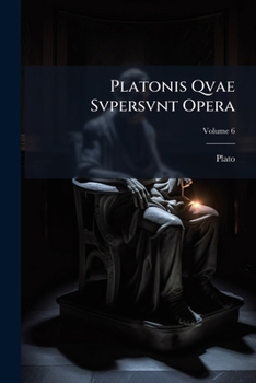 Paperback Platonis Qvae Svpersvnt Opera: Textvm Ad Fidem Codicvm Florentt. Pariss. Vindobb. Aliorvmqve; Volume 6 [Latin] Book