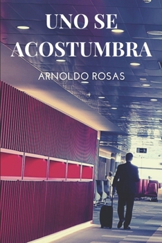 Paperback Uno se acostumbra: Una divertida novela sobre gente que, como uno, busca la felicidad [Spanish] Book