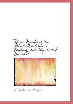 Hardcover Tragic Episodes of the French Revolution in Brittany, with Unpublished Documents Book