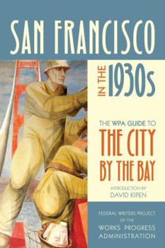San Francisco in the 1930s: The Wpa Guide to the City by the Bay - Book  of the WPA Guide to the City