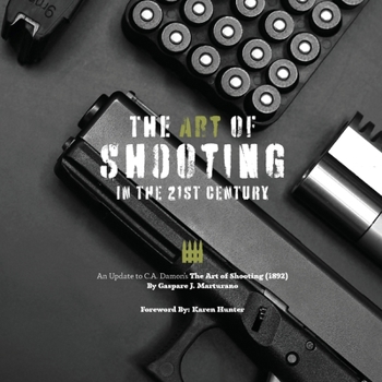 The Art of Shooting in the 21st Century: An Update to C.A. Damon’s The Art of Shooting (1892)