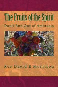Paperback The Fruits of the Spirit: Don't Run Out of Ambrosia Book