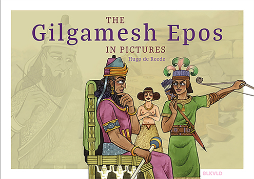 The Gilgamesh Epos in Pictures