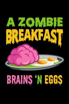A Zombie Breakfast Brains 'N Eggs: Journal / Notebook / Diary Gift - 6”x9” - 120 pages - White Lined Paper - Matte Cover