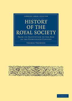 Paperback History of the Royal Society: From Its Institution to the End of the Eighteenth Century Book