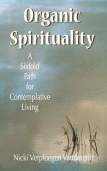 Paperback Organic Spirituality: A Sixfold Path for Contemplative Living Book