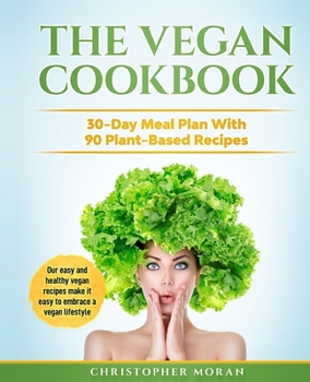 Paperback The Vegan Cookbook: 30-Day Meal Plan With 90 Plant-Based Recipes. Our easy and healthy vegan recipes make it easy to embrace a vegan lifes Book