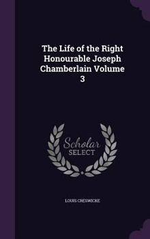 Hardcover The Life of the Right Honourable Joseph Chamberlain Volume 3 Book