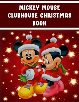 Mickey Mouse Clubhouse Christmas Book: Mickey Mouse Clubhouse Christmas Book, Mickey Mouse Christmas Book. 20 Pageg - 8.5" x 11" In Cover.