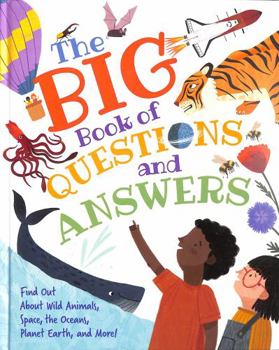 Hardcover The Big Book of Questions and Answers: Find out about Wild Animals, Space, the Oceans, Planet Earth, and More! Book