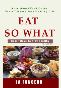 Hardcover Eat So What! Smart Ways To Stay Healthy: Full version Book