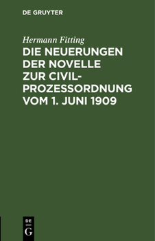 Hardcover Die Neuerungen Der Novelle Zur Civilprozeßordnung Vom 1. Juni 1909: ALS Nachtrag Zur 12./13. Auflage Des Reichs-Civilprozeßes [German] Book