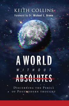 Paperback A World Without Absolutes: Discerning the Perils of Postmodern Thought Book