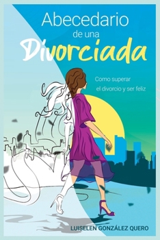 Paperback Abecedario de una Divorciada: Como superar el divorcio y ser feliz [Spanish] Book