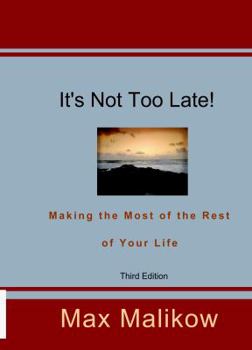 Paperback It's Not Too Late! Making the Most of the Rest of Your Life (Third Edition) Book