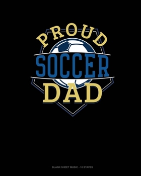 Proud Soccer Dad: Blank Sheet Music - 10 Staves