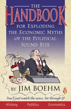 Paperback The Handbook for Exploding the Economic Myths of the Political Sound Bite Book
