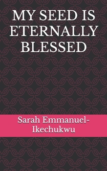 MY SEED IS ETERNALLY BLESSED