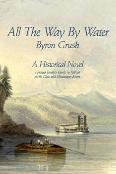Paperback All The Way By Water: A pioneer family's travels by flatboat on the Ohio and Mississippi Rivers. Book