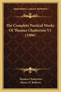 Paperback The Complete Poetical Works Of Thomas Chatterton V1 (1906) Book