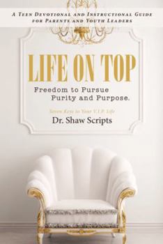 Hardcover Life on Top: Freedom to Pursue Purity and Purpose. A Teen Devotional and Instructional Guide for Parents and Youth Leaders Book