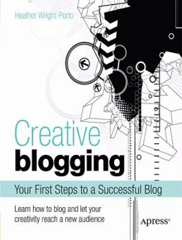 Paperback Creative Blogging: Your First Steps to a Successful Blog Book