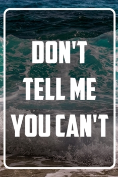 Don't tell me you can't: Terminplaner und Organizer mit Motivations-Spruch | Geschenk für Unternehmer, Entrepreneure, Selbstständige, Arbeitskollegen, ... Taschenkalender, Wochenplaner, Jahresplaner
