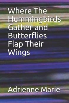 Paperback Where the Hummingbirds Gather and Butterflies Flap Their Wings Book