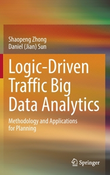 Hardcover Logic-Driven Traffic Big Data Analytics: Methodology and Applications for Planning Book