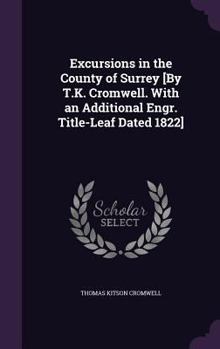 Hardcover Excursions in the County of Surrey [By T.K. Cromwell. With an Additional Engr. Title-Leaf Dated 1822] Book