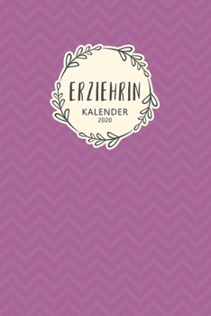 Erzieherin Kalender 2020: Geschenk Wochenplaner,Terminkalender 2020 für Ausbildung,Beruf,Kita,Kindergarten, Kindergärtnerin. Geschenkidee zu ... und Planer (German Edition)