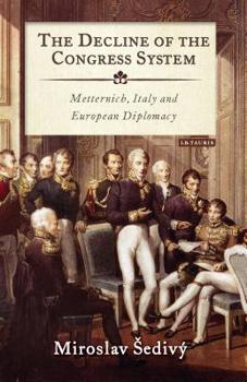 Paperback The Decline of the Congress System: Metternich, Italy and European Diplomacy Book