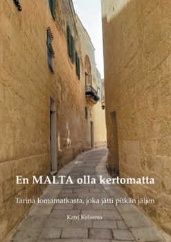 Paperback En MALTA olla kertomatta: Tarina lomamatkasta, joka jätti pitkän jäljen [Finnish] Book