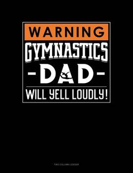 Paperback Warning! Gymnastics Dad Will Yell Loudly!: Two Column Ledger Book