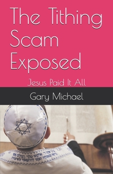 Paperback The Tithing Scam Exposed: Jesus Paid It All Book