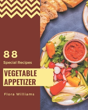 Paperback 88 Special Vegetable Appetizer Recipes: A Vegetable Appetizer Cookbook You Will Love Book