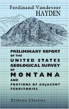 Paperback Preliminary Report of the United States Geological Survey of Montana and Portions of Adjacent Territories: Being a Fifth annual report of progress Book