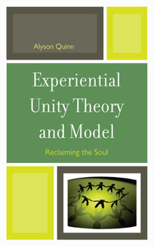 Hardcover Experiential Unity Theory and Model: Reclaiming the Soul Book