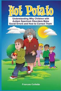 Paperback Hot Potato: Understanding Why Children with Autism Spectrum Disorders Make Social Errors and How to Correct Them Book