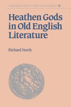 Heathen Gods in Old English Literature - Book #22 of the Cambridge Studies in Anglo-Saxon England
