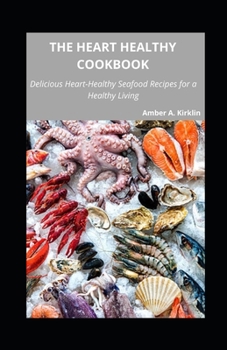 Paperback The Heart Healthy Cookbook: Delicious Heart-Healthy Seafood Recipes for a Healthy Living Book