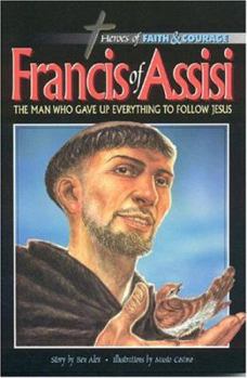 Hardcover Francis of Assisi: The Man Who Gave Up Everything to Follow Jesus Book