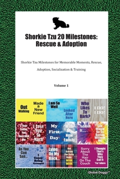 Paperback Shorkie Tzu 20 Milestones: Rescue & Adoption: Shorkie Tzu Milestones for Memorable Moments, Rescue, Adoption, Socialization & Training Volume 1 Book