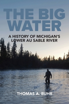 Paperback The Big Water: A History of Michigan's Lower Au Sable River Book