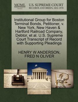 Paperback Institutional Group for Boston Terminal Bonds, Petitioner, V. New York, New Haven & Hartford Railroad Company, Debtor, et al. U.S. Supreme Court Trans Book