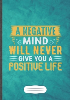 A Negative Mind Will Never Give You a Positive Life: Motivation Blank Lined Notebook/ Journal, Writer Practical Record. Dad Mom Anniversay Gift. ... Fashionable Vintage Look 110 Pages B5